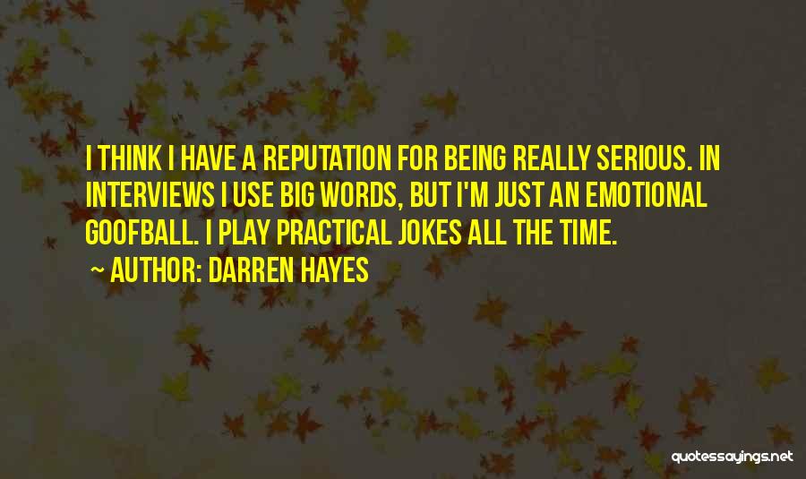 Darren Hayes Quotes: I Think I Have A Reputation For Being Really Serious. In Interviews I Use Big Words, But I'm Just An