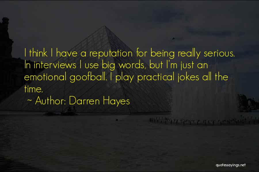 Darren Hayes Quotes: I Think I Have A Reputation For Being Really Serious. In Interviews I Use Big Words, But I'm Just An