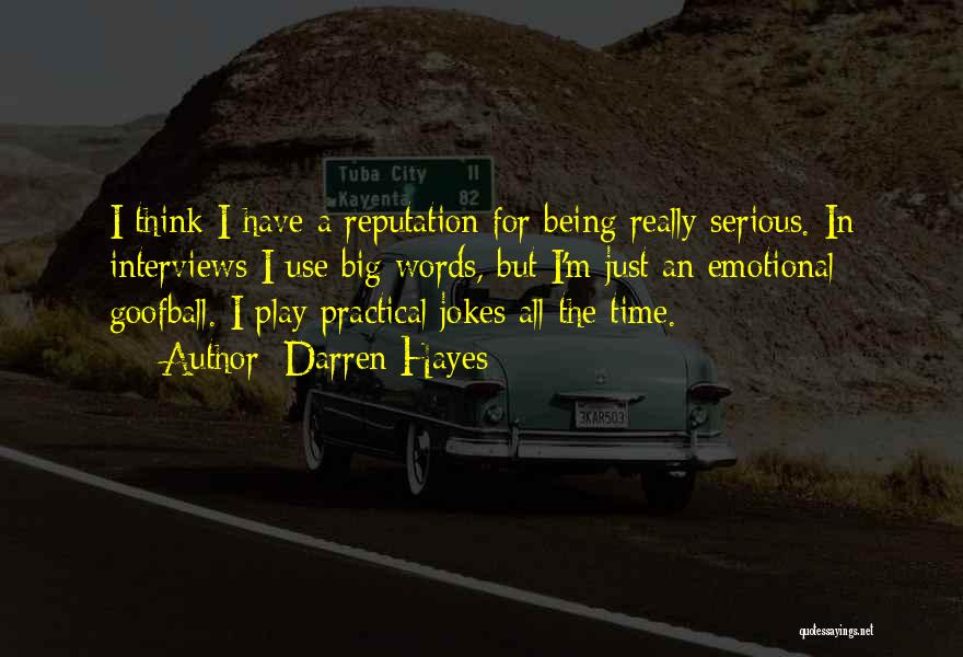 Darren Hayes Quotes: I Think I Have A Reputation For Being Really Serious. In Interviews I Use Big Words, But I'm Just An