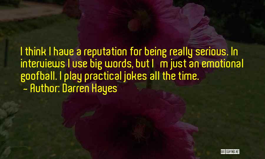 Darren Hayes Quotes: I Think I Have A Reputation For Being Really Serious. In Interviews I Use Big Words, But I'm Just An