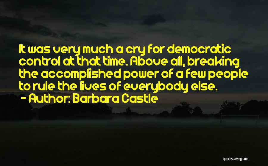 Barbara Castle Quotes: It Was Very Much A Cry For Democratic Control At That Time. Above All, Breaking The Accomplished Power Of A