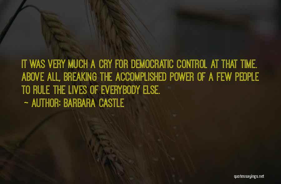 Barbara Castle Quotes: It Was Very Much A Cry For Democratic Control At That Time. Above All, Breaking The Accomplished Power Of A