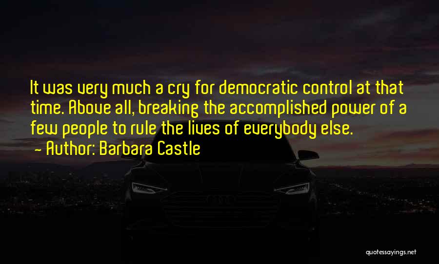 Barbara Castle Quotes: It Was Very Much A Cry For Democratic Control At That Time. Above All, Breaking The Accomplished Power Of A