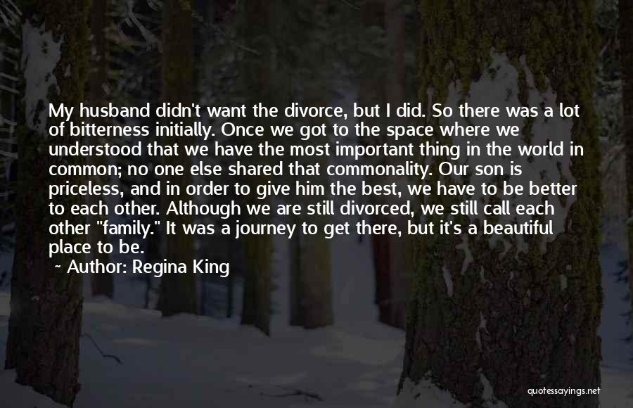 Regina King Quotes: My Husband Didn't Want The Divorce, But I Did. So There Was A Lot Of Bitterness Initially. Once We Got