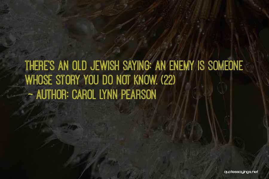 Carol Lynn Pearson Quotes: There's An Old Jewish Saying: An Enemy Is Someone Whose Story You Do Not Know. (22)