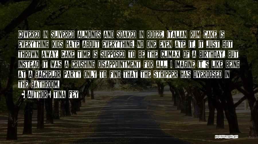 Tina Fey Quotes: Covered In Slivered Almonds And Soaked In Booze, Italian Rum Cake Is Everything Kids Hate About Everything. No One Even