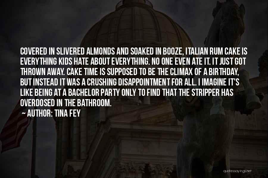 Tina Fey Quotes: Covered In Slivered Almonds And Soaked In Booze, Italian Rum Cake Is Everything Kids Hate About Everything. No One Even