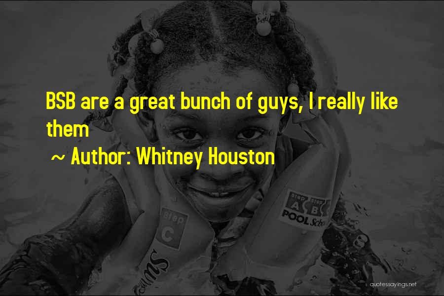 Whitney Houston Quotes: Bsb Are A Great Bunch Of Guys, I Really Like Them