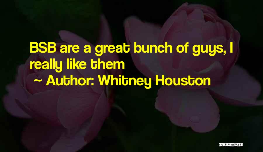 Whitney Houston Quotes: Bsb Are A Great Bunch Of Guys, I Really Like Them