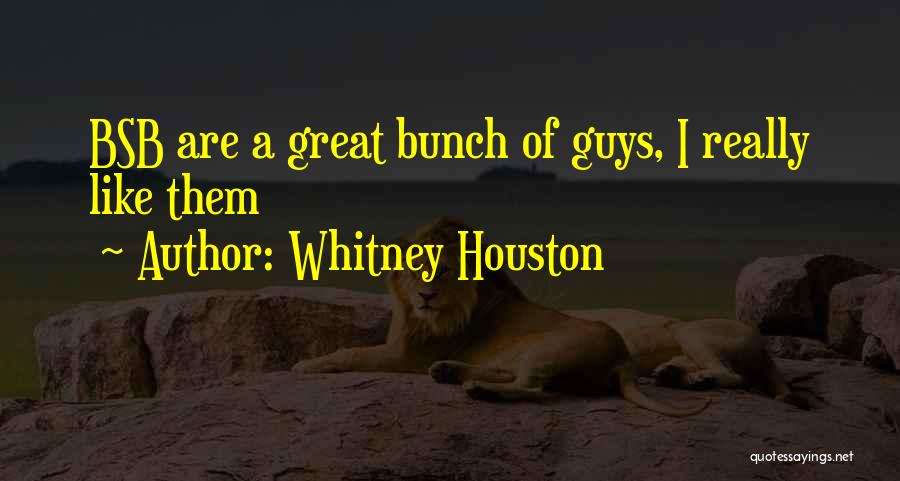 Whitney Houston Quotes: Bsb Are A Great Bunch Of Guys, I Really Like Them