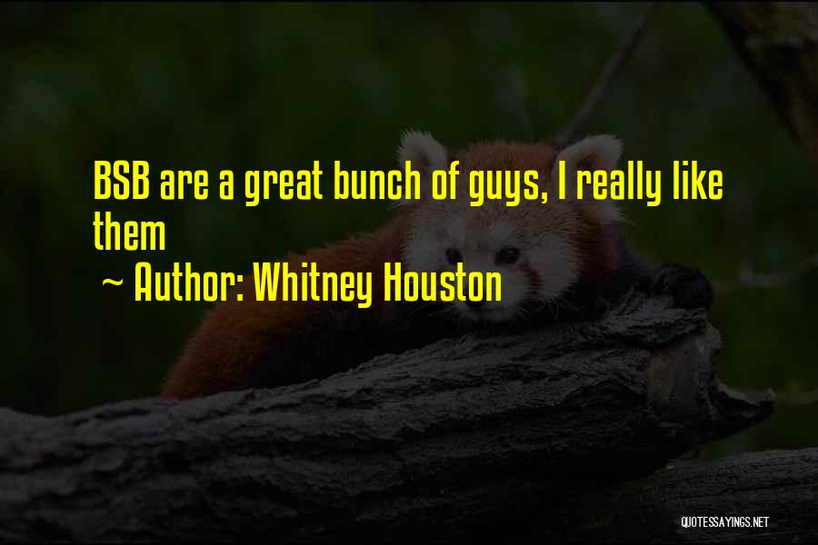 Whitney Houston Quotes: Bsb Are A Great Bunch Of Guys, I Really Like Them