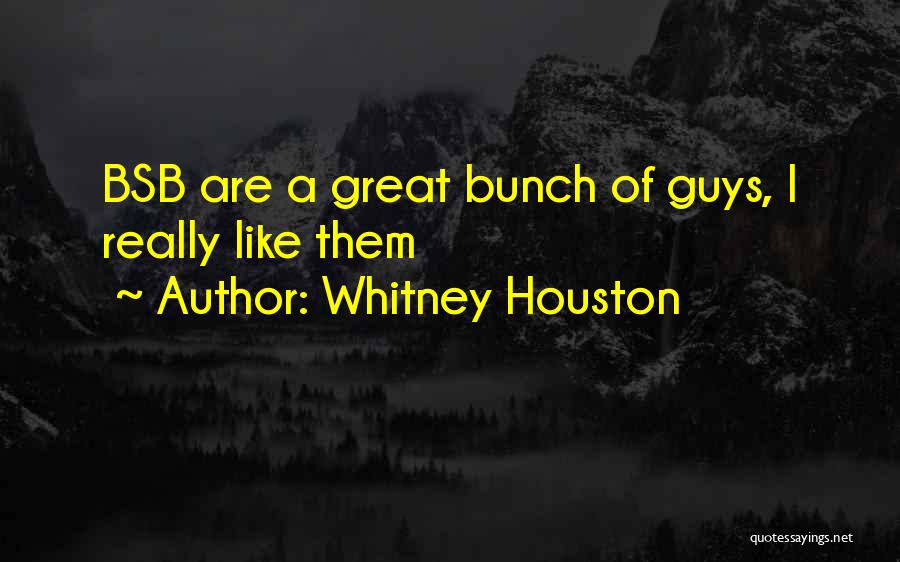 Whitney Houston Quotes: Bsb Are A Great Bunch Of Guys, I Really Like Them