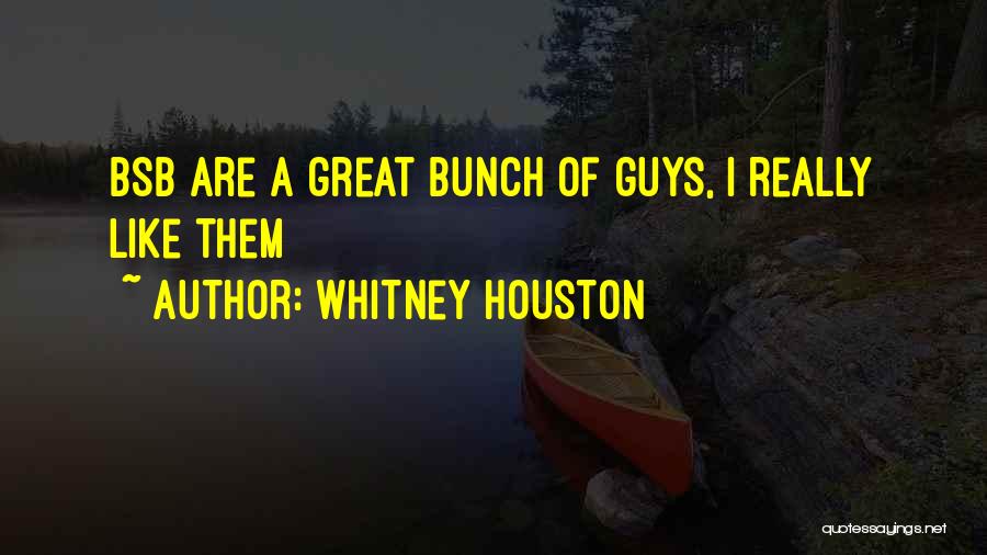 Whitney Houston Quotes: Bsb Are A Great Bunch Of Guys, I Really Like Them