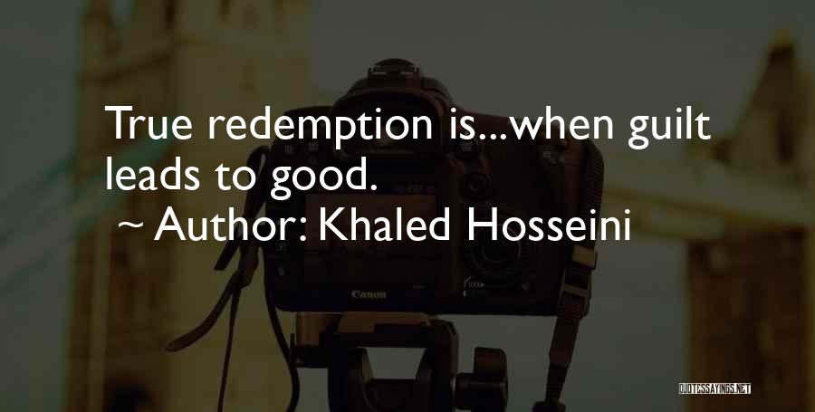 Khaled Hosseini Quotes: True Redemption Is...when Guilt Leads To Good.