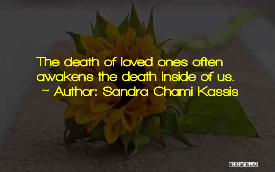 Sandra Chami Kassis Quotes: The Death Of Loved Ones Often Awakens The Death Inside Of Us.