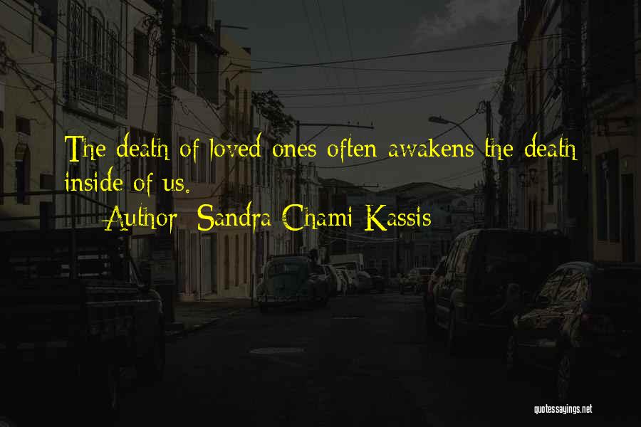 Sandra Chami Kassis Quotes: The Death Of Loved Ones Often Awakens The Death Inside Of Us.
