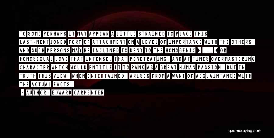 Edward Carpenter Quotes: To Some Perhaps It May Appear A Little Strained To Place This Last-mentioned Form Of Attachment On A Level Of