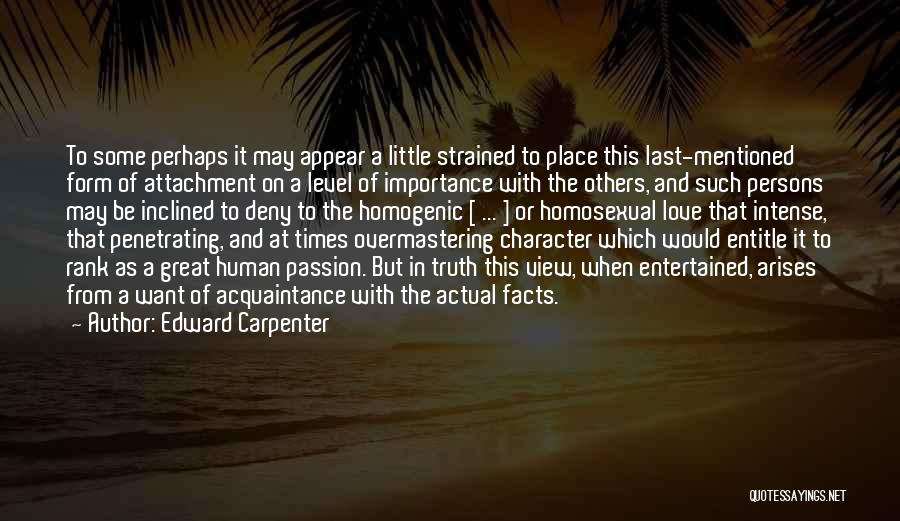 Edward Carpenter Quotes: To Some Perhaps It May Appear A Little Strained To Place This Last-mentioned Form Of Attachment On A Level Of