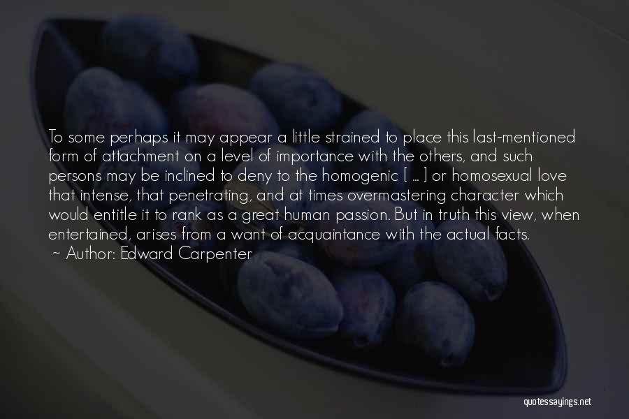 Edward Carpenter Quotes: To Some Perhaps It May Appear A Little Strained To Place This Last-mentioned Form Of Attachment On A Level Of