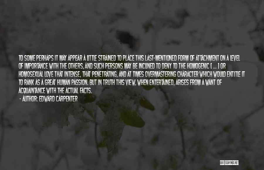 Edward Carpenter Quotes: To Some Perhaps It May Appear A Little Strained To Place This Last-mentioned Form Of Attachment On A Level Of