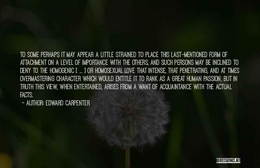 Edward Carpenter Quotes: To Some Perhaps It May Appear A Little Strained To Place This Last-mentioned Form Of Attachment On A Level Of