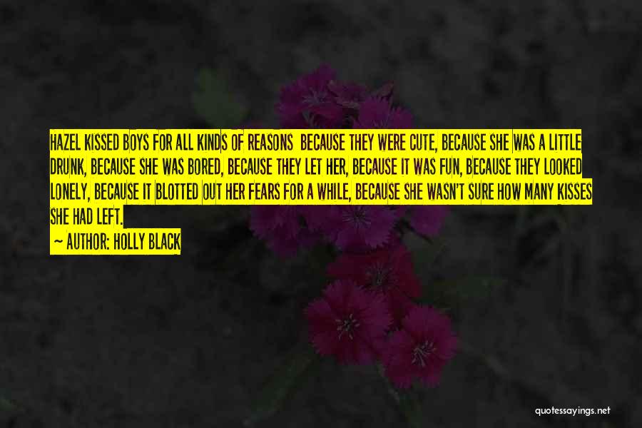 Holly Black Quotes: Hazel Kissed Boys For All Kinds Of Reasons Because They Were Cute, Because She Was A Little Drunk, Because She