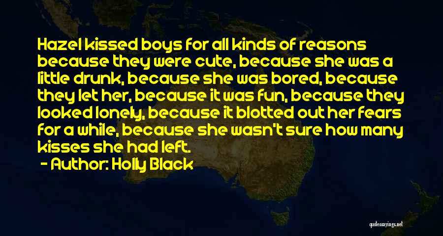 Holly Black Quotes: Hazel Kissed Boys For All Kinds Of Reasons Because They Were Cute, Because She Was A Little Drunk, Because She
