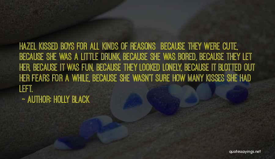 Holly Black Quotes: Hazel Kissed Boys For All Kinds Of Reasons Because They Were Cute, Because She Was A Little Drunk, Because She