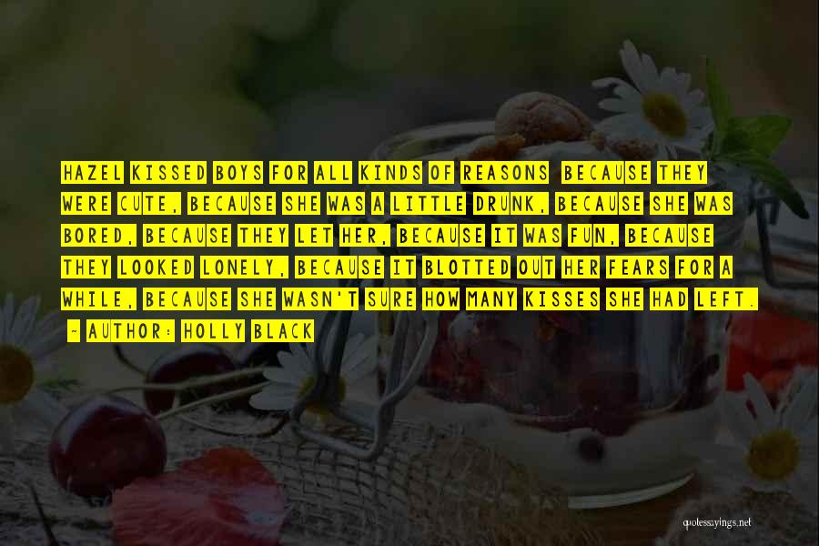 Holly Black Quotes: Hazel Kissed Boys For All Kinds Of Reasons Because They Were Cute, Because She Was A Little Drunk, Because She