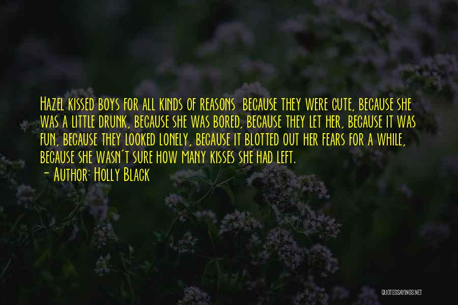 Holly Black Quotes: Hazel Kissed Boys For All Kinds Of Reasons Because They Were Cute, Because She Was A Little Drunk, Because She