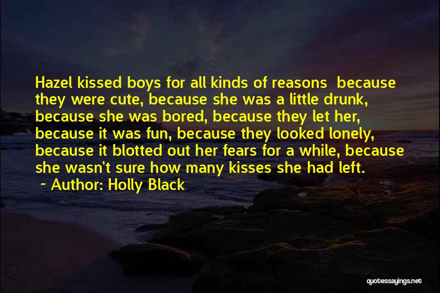 Holly Black Quotes: Hazel Kissed Boys For All Kinds Of Reasons Because They Were Cute, Because She Was A Little Drunk, Because She