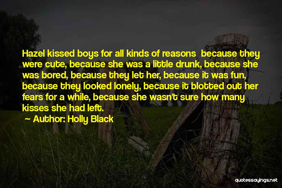 Holly Black Quotes: Hazel Kissed Boys For All Kinds Of Reasons Because They Were Cute, Because She Was A Little Drunk, Because She