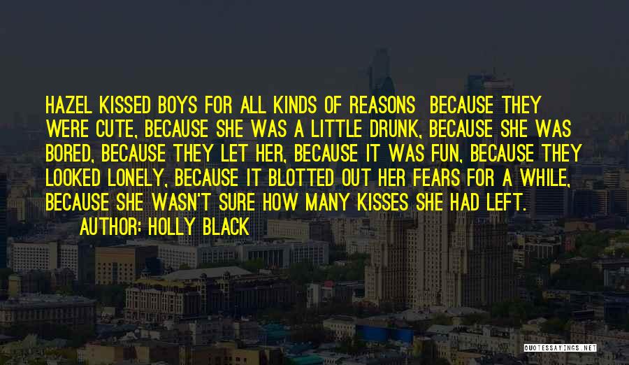 Holly Black Quotes: Hazel Kissed Boys For All Kinds Of Reasons Because They Were Cute, Because She Was A Little Drunk, Because She