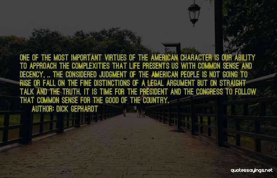 Dick Gephardt Quotes: One Of The Most Important Virtues Of The American Character Is Our Ability To Approach The Complexities That Life Presents