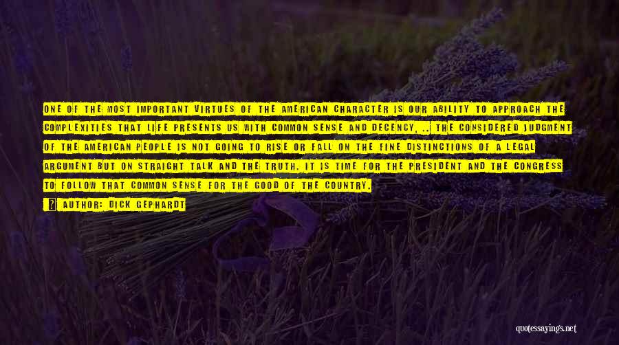 Dick Gephardt Quotes: One Of The Most Important Virtues Of The American Character Is Our Ability To Approach The Complexities That Life Presents