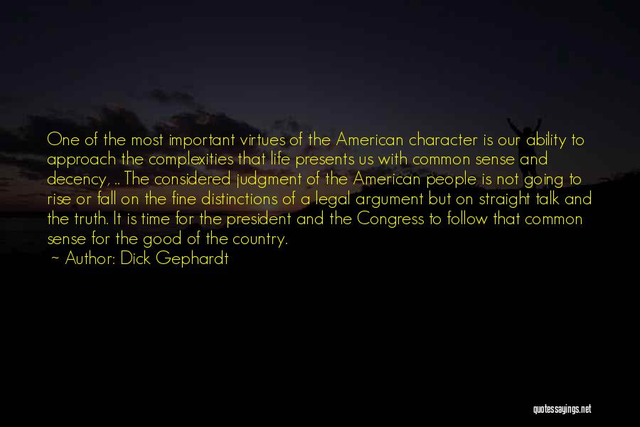 Dick Gephardt Quotes: One Of The Most Important Virtues Of The American Character Is Our Ability To Approach The Complexities That Life Presents