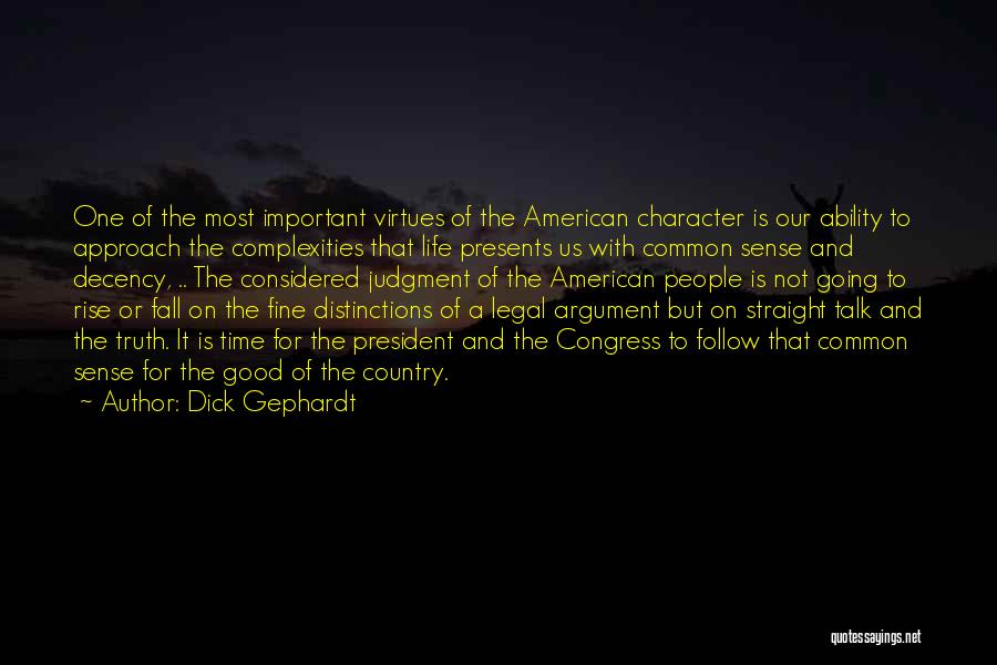 Dick Gephardt Quotes: One Of The Most Important Virtues Of The American Character Is Our Ability To Approach The Complexities That Life Presents