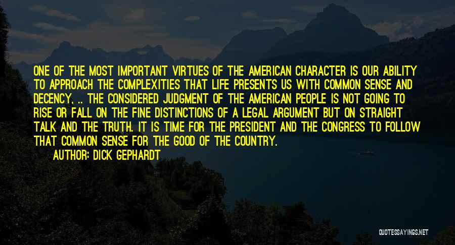 Dick Gephardt Quotes: One Of The Most Important Virtues Of The American Character Is Our Ability To Approach The Complexities That Life Presents