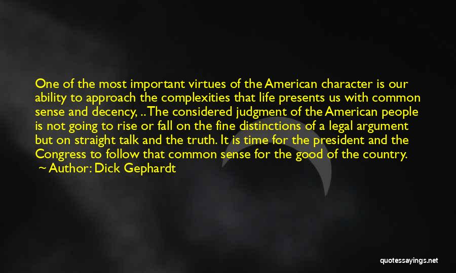 Dick Gephardt Quotes: One Of The Most Important Virtues Of The American Character Is Our Ability To Approach The Complexities That Life Presents