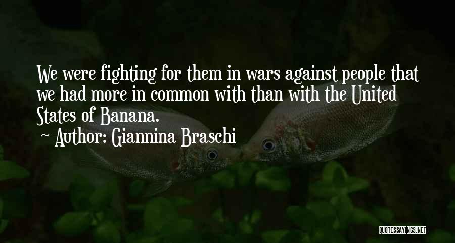 Giannina Braschi Quotes: We Were Fighting For Them In Wars Against People That We Had More In Common With Than With The United