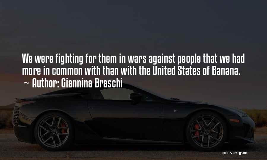 Giannina Braschi Quotes: We Were Fighting For Them In Wars Against People That We Had More In Common With Than With The United