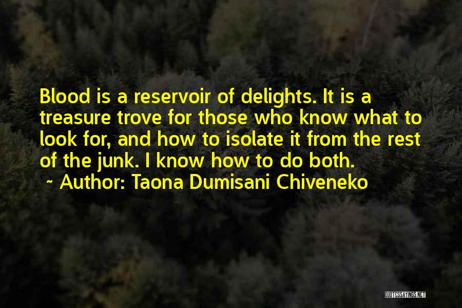 Taona Dumisani Chiveneko Quotes: Blood Is A Reservoir Of Delights. It Is A Treasure Trove For Those Who Know What To Look For, And
