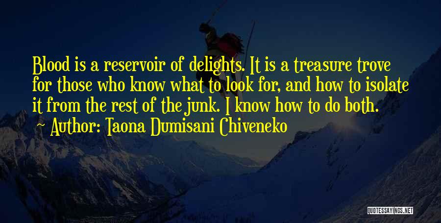 Taona Dumisani Chiveneko Quotes: Blood Is A Reservoir Of Delights. It Is A Treasure Trove For Those Who Know What To Look For, And