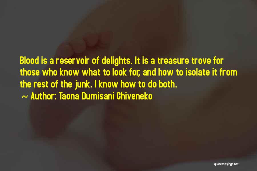 Taona Dumisani Chiveneko Quotes: Blood Is A Reservoir Of Delights. It Is A Treasure Trove For Those Who Know What To Look For, And