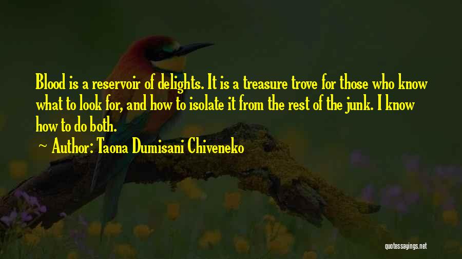 Taona Dumisani Chiveneko Quotes: Blood Is A Reservoir Of Delights. It Is A Treasure Trove For Those Who Know What To Look For, And