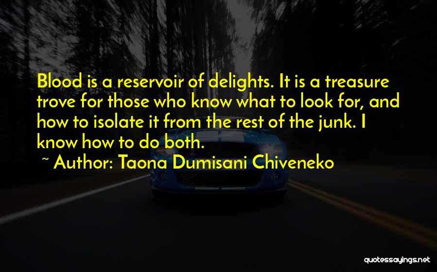 Taona Dumisani Chiveneko Quotes: Blood Is A Reservoir Of Delights. It Is A Treasure Trove For Those Who Know What To Look For, And