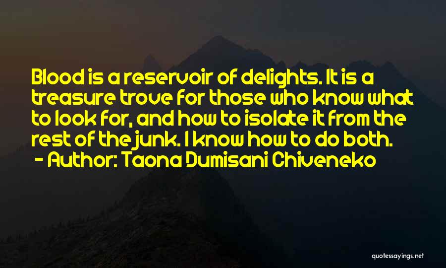 Taona Dumisani Chiveneko Quotes: Blood Is A Reservoir Of Delights. It Is A Treasure Trove For Those Who Know What To Look For, And