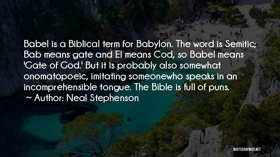 Neal Stephenson Quotes: Babel Is A Biblical Term For Babylon. The Word Is Semitic; Bab Means Gate And El Means Cod, So Babel