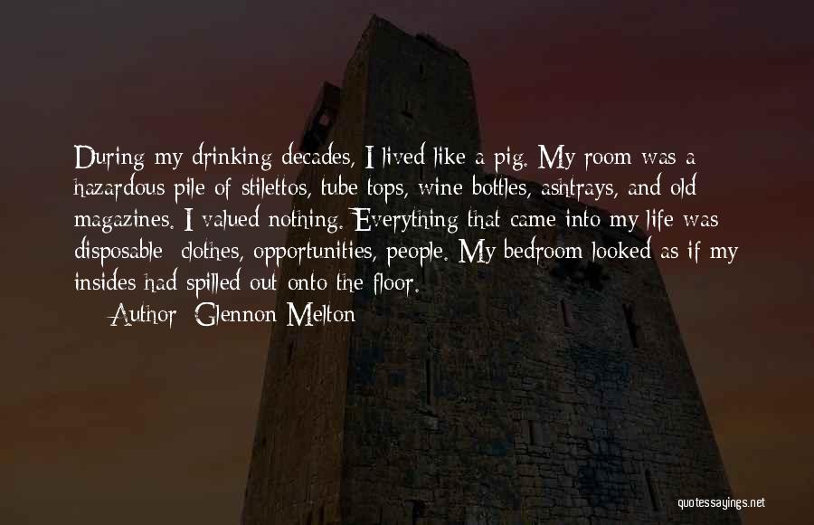 Glennon Melton Quotes: During My Drinking Decades, I Lived Like A Pig. My Room Was A Hazardous Pile Of Stilettos, Tube Tops, Wine