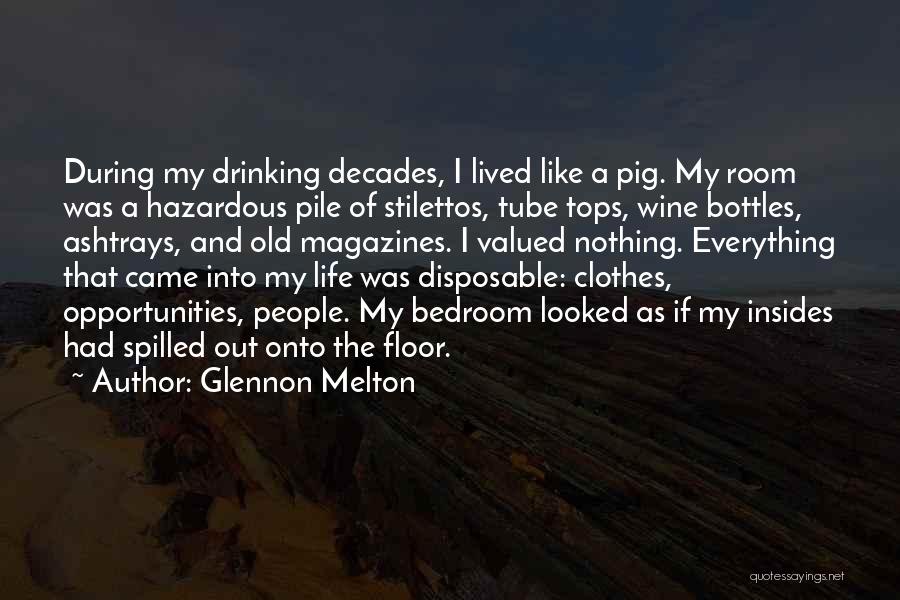 Glennon Melton Quotes: During My Drinking Decades, I Lived Like A Pig. My Room Was A Hazardous Pile Of Stilettos, Tube Tops, Wine